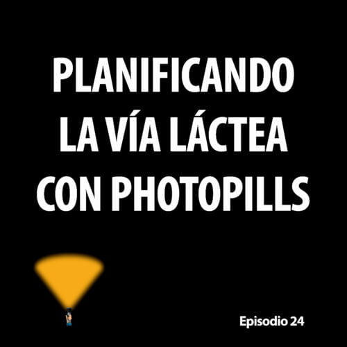 Episodio 24. Planificando la Vía Láctea con Photopills