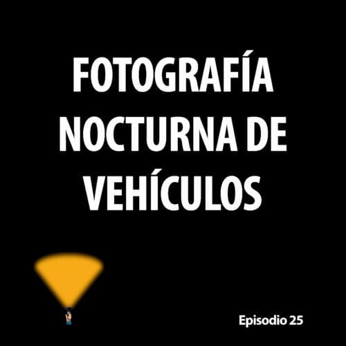 Episodio 25. Fotografía nocturna de vehículos