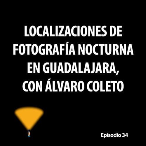 Episodio 34. Localizaciones de fotografía nocturna en Guadalajara