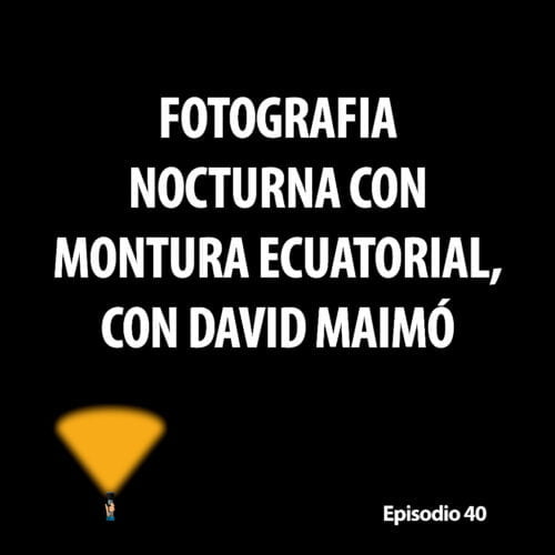 Episodio 40. Fotografía nocturna con montura ecuatorial