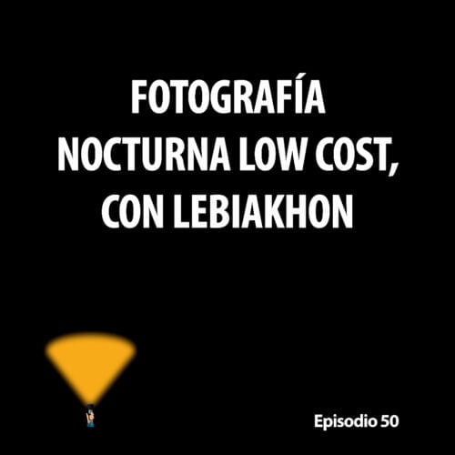 Episodio 50. Fotografía nocturna low cost