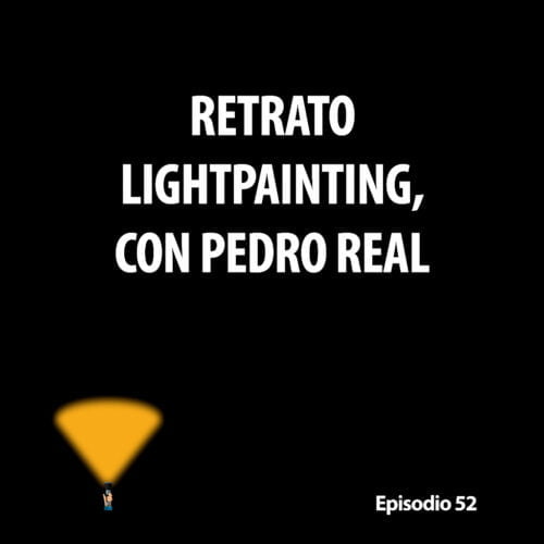 Episodio 52. Retrato lightpainting, con Pedro Real