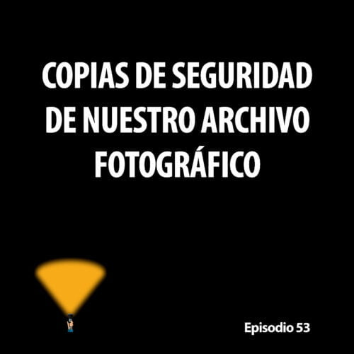 Episodio 53. Copias de seguridad de nuestro archivo fotográfico