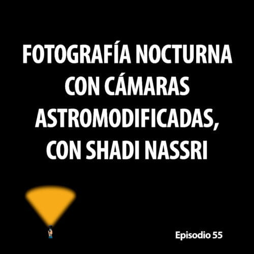 Episodio 55. Fotografía nocturna con cámaras astromodificadas