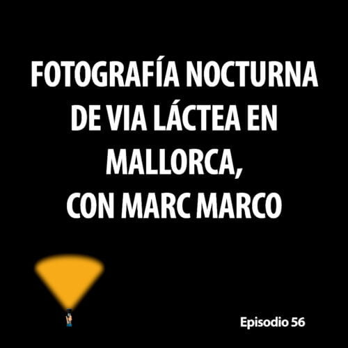 Episodio 56. Fotografía nocturna de Vía Láctea en Mallorca