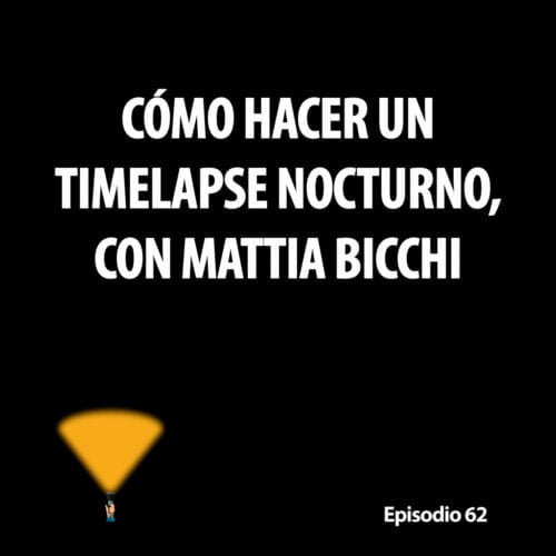 Episodio 62. Cómo hacer un timelapse nocturno, con Mattia Bicchi