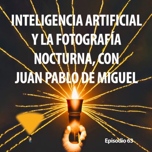 Episodio 63. La inteligencia artificial y la fotografía nocturna