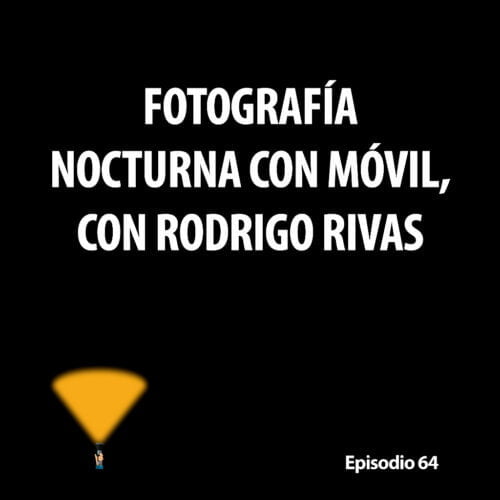 Episodio 64. Fotografía nocturna con móvil, con Rodrigo Rivas