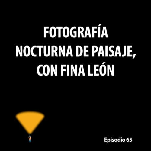 Episodio 65. Fotografía nocturna de paisaje, con Fina León