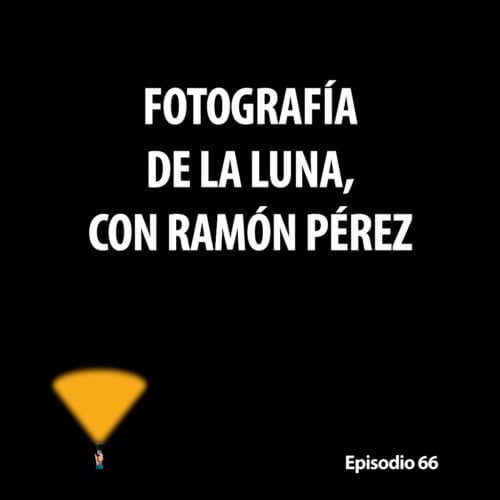 Episodio 66. Fotografía de la Luna, con Ramón Pérez