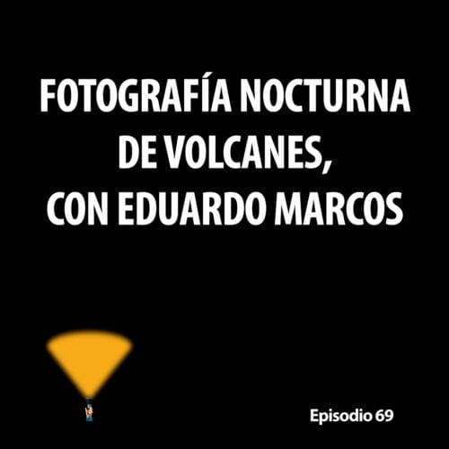 Episodio 69. Fotografía nocturna de volcanes, con Eduardo Marcos