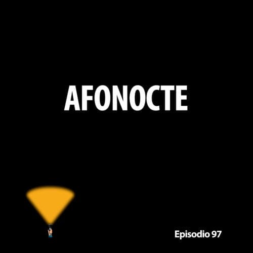 Episodio 97. AFONOCTE