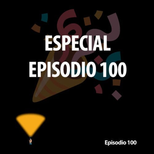 Episodio 100. Episodio especial para celebrar el episodio 100