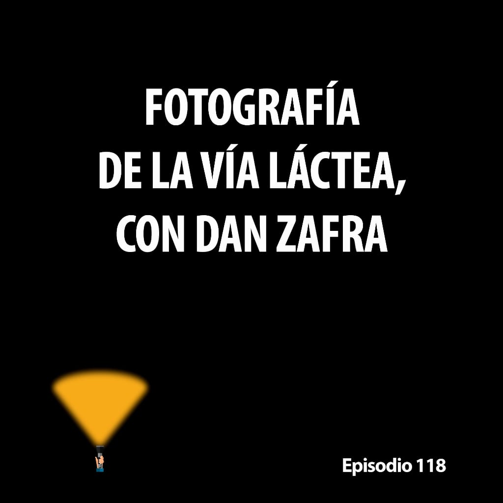 118. Fotografía de la Vía Láctea, con Dan Zafra